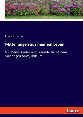 Mitteilungen aus meinem Leben - Friedrich Brunn