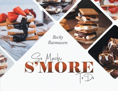 So Much S'more To Do -  Becky Rasmussen