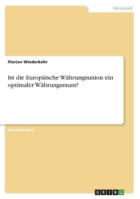 Ist die EuropÃ¤ische WÃ¤hrungsunion ein optimaler WÃ¤hrungsraum? - Florian Wiederkehr