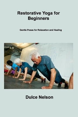 Restorative Yoga for Beginners - Dulce Nelson