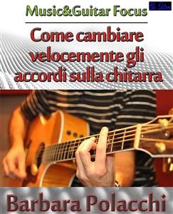 Come cambiare velocemente gli accordi sulla chitarra - Barbara Polacchi