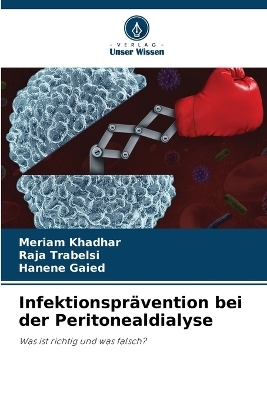 Infektionsprävention bei der Peritonealdialyse - Meriam Khadhar, Raja Trabelsi, Hanene Gaied