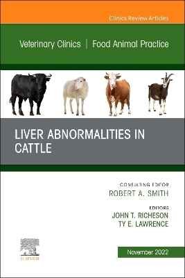 Liver Abnormalities in Cattle, An Issue of Veterinary Clinics of North America: Food Animal Practice - 