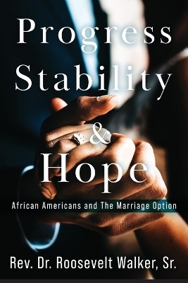 Progress, Stability, and Hope - REV Dr Roosevelt Walker