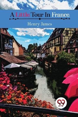 A Little Tour in France - Henry James