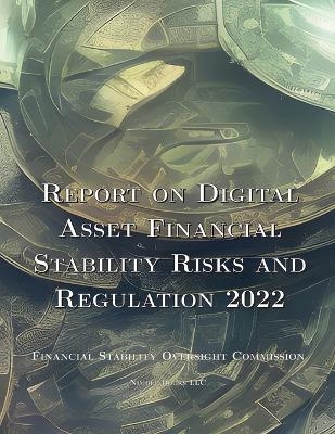 Report on Digital Asset Financial Stability Risks and Regulation 2022 -  Financial Stability Oversight Council