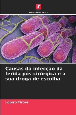 Causas da infecção da ferida pós-cirúrgica e a sua droga de escolha - Lopiso Tirore