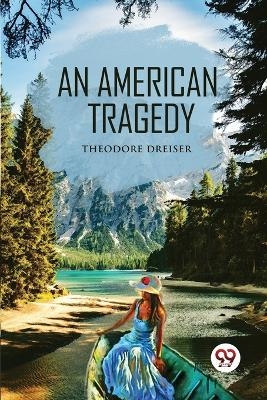 An American Tragedy - Theodore Dreiser