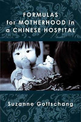 Formulas for Motherhood in a Chinese Hospital - Suzanne Gottschang