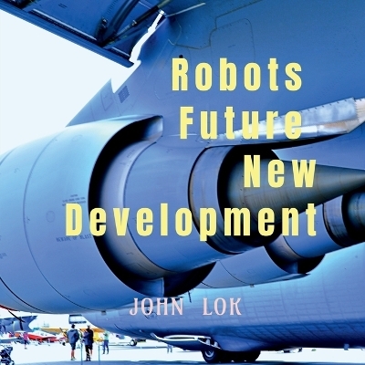 Robots Future New Development - John Lok