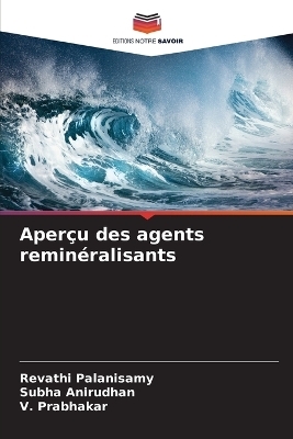 Aperçu des agents reminéralisants - Revathi Palanisamy, Subha Anirudhan, V Prabhakar