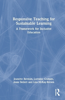 Responsive Teaching for Sustainable Learning - Jeanette Berman, Lorraine Graham, Anne Bellert, Lisa McKay-Brown