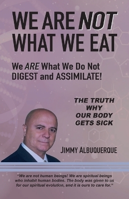 We Are Not What We Eat - Jimmy Albuquerque