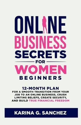 Online Business Secrets For Women Beginners - Karina G Sanchez