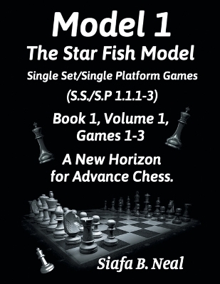 Model I - The Star Fish Model - Single Set/Single Platform Games ( S.S./S.P. 1.1. 1-3 ), Book 1 Volume 1 Games ( 1 - 3 ) - Siafa B Neal