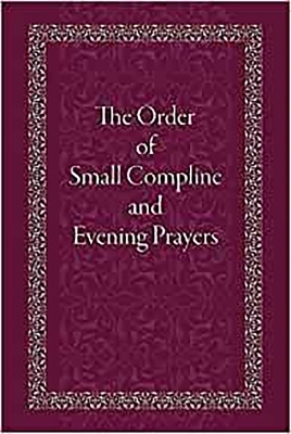 The Order of Small Compline and Evening Prayers - Holy Trinity Monastery