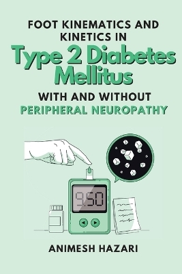 Foot Kinematics and Kinetics in Type 2 Diabetes Mellitus With and Without Peripheral Neuropathy - Animesh Hazari