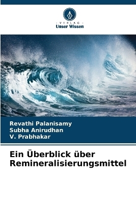 Ein Überblick über Remineralisierungsmittel - Revathi Palanisamy, Subha Anirudhan, V Prabhakar