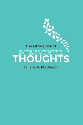 The Little Book Of Introverted Thoughts - Talisha A Matheson