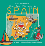 Show Me The Way to Spain - Geography Book 1st Grade | Children's Explore the World Books -  Baby Professor