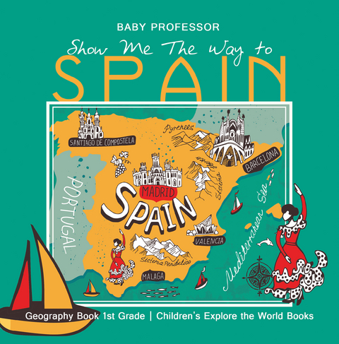 Show Me The Way to Spain - Geography Book 1st Grade | Children's Explore the World Books -  Baby Professor