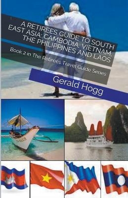 A Retirees Guide to South East Asia - Gerald Hogg