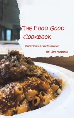 The Food Good Cookbook - Jim Mumford