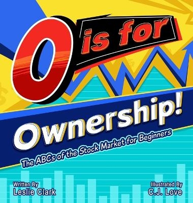 O is for Ownership! The ABCs of the Stock Market for Beginners - Leslie Clark