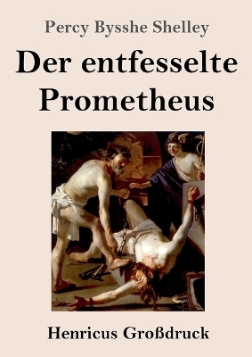 Der entfesselte Prometheus (GroÃdruck) - Percy Bysshe Shelley