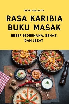 Rasa Karibia Buku Masak -  Okto Waluyo