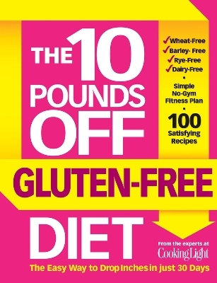 The 10 Pounds Off Gluten-Free Diet -  The Editors of Cooking Light, John Hastings