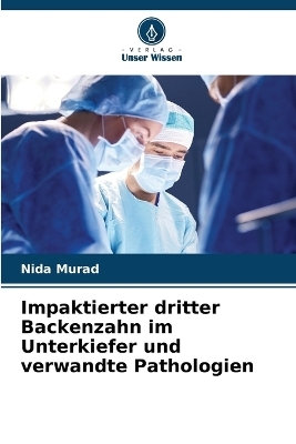 Impaktierter dritter Backenzahn im Unterkiefer und verwandte Pathologien - Nida Murad