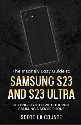 The Insanely Easy Guide to Samsung S23 and S23 Ultra - Scott La Counte