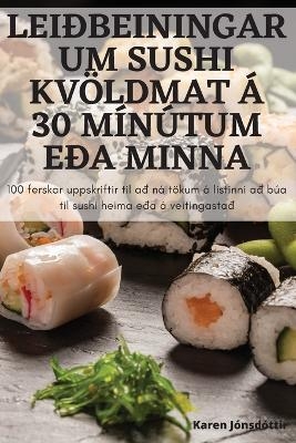 Leiðbeiningar Um Sushi Kvöldmat Á 30 Mínútum Eða Minna -  Karen Jónsdóttir