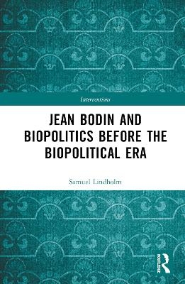 Jean Bodin and Biopolitics Before the Biopolitical Era - Samuel Lindholm