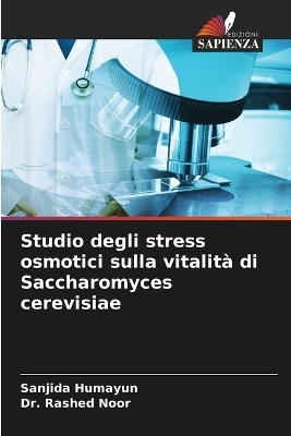 Studio degli stress osmotici sulla vitalità di Saccharomyces cerevisiae - Sanjida Humayun, Dr Rashed Noor