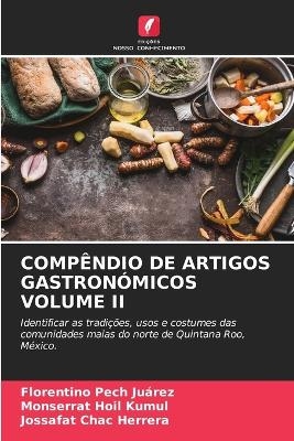 Compêndio de Artigos Gastronómicos Volume II - Florentino Pech Juárez, Monserrat Hoil Kumul, Jossafat Chac Herrera