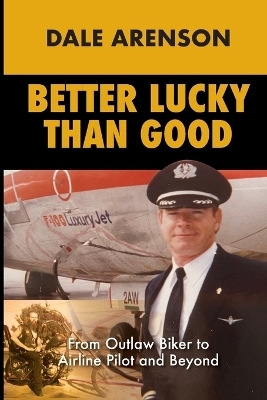 Better Lucky Than Good - Dale Arenson