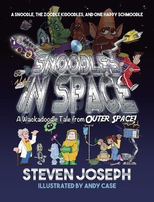 Snoodles in Space: A Snoodle, the Zoodle Kidoodles and One Happy Schmoodle - Steven Joseph