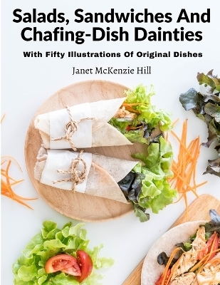 Salads, Sandwiches And Chafing-Dish Dainties -  Janet McKenzie Hill