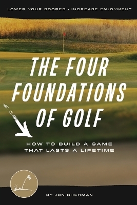 The Four Foundations of Golf - Jon Sherman