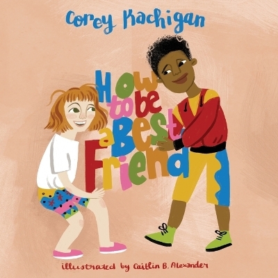 How To Be A Best Friend - Corey Kachigan