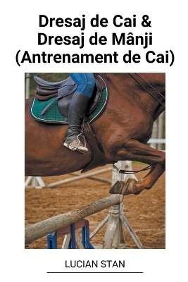 Dresaj de Cai & Dresaj de M�nji (Antrenament de Cai) - Lucian Stan