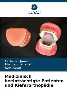 Medizinisch beeinträchtigte Patienten und Kieferorthopädie - Farhanaz Jamil, Shantanu Khattri, Ram Autar