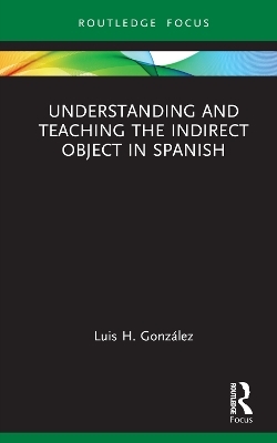 Understanding and Teaching the Indirect Object in Spanish - Luis H. González