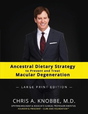 Ancestral Dietary Strategy to Prevent and Treat Macular Degeneration - Chris A Knobbe