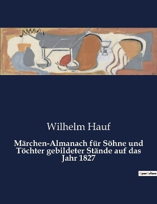 Märchen-Almanach für Söhne und Töchter gebildeter Stände auf das Jahr 1827 - Wilhelm Hauf