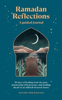 Ramadan Reflections: A Guided Journal - Aliyah Umm Raiyaan