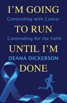 I'm Going To Run until I'm Done - Deana Dickerson