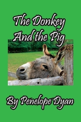 The Donkey And The Pig - Penelope Dyan